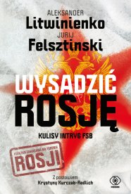 Wysadzić Rosję. Kulisy intryg FSB