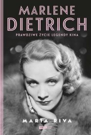 Marlene Dietrich. Prawdziwe życie legendy kina